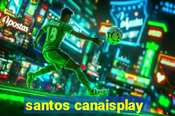 santos canaisplay